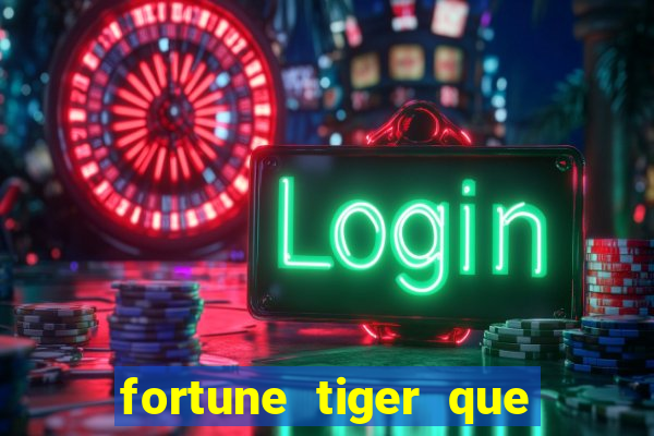 fortune tiger que mais paga